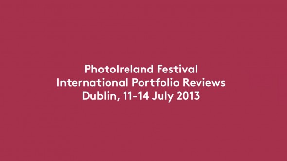 Portfolio 13 - International Portfolio Reviews - 11/14 July - PhotoIreland Festival 2013