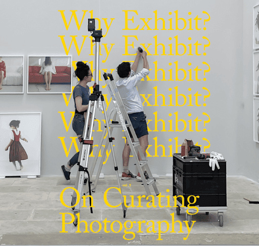 Why Exhibit_ Vol. 2, On Curating Photography